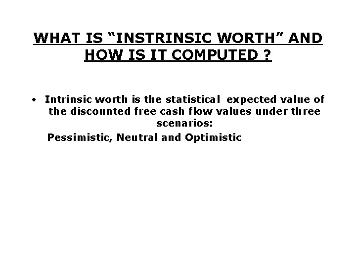 WHAT IS “INSTRINSIC WORTH” AND HOW IS IT COMPUTED ? • Intrinsic worth is