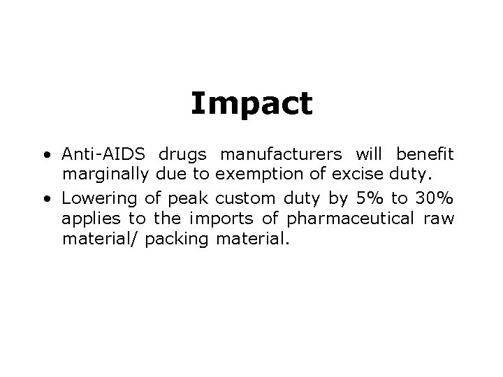 Impact • Anti-AIDS drugs manufacturers will benefit marginally due to exemption of excise duty.