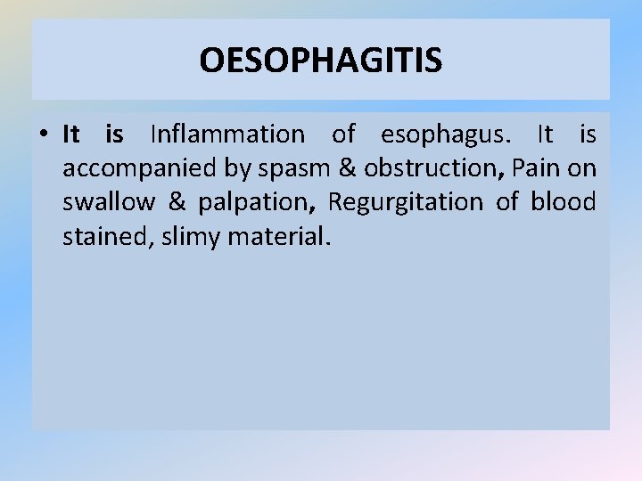OESOPHAGITIS • It is Inflammation of esophagus. It is accompanied by spasm & obstruction,