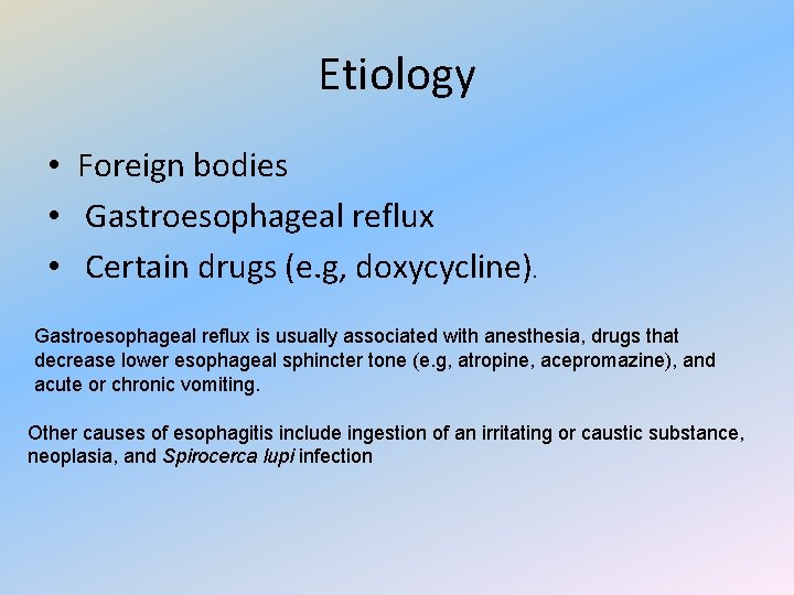 Etiology • Foreign bodies • Gastroesophageal reflux • Certain drugs (e. g, doxycycline). Gastroesophageal
