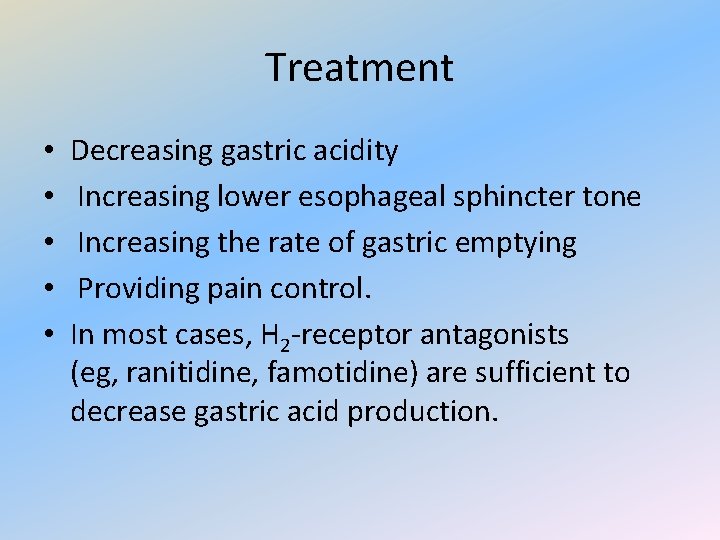 Treatment • • • Decreasing gastric acidity Increasing lower esophageal sphincter tone Increasing the