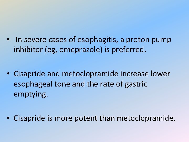  • In severe cases of esophagitis, a proton pump inhibitor (eg, omeprazole) is