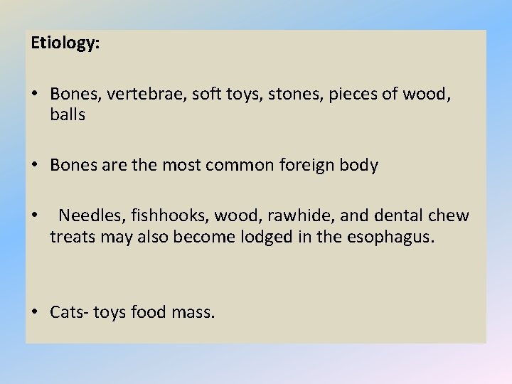 Etiology: • Bones, vertebrae, soft toys, stones, pieces of wood, balls • Bones are