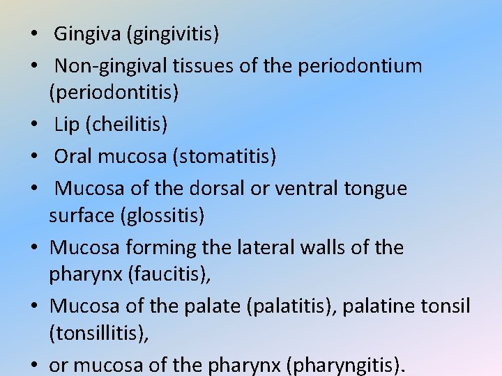  • Gingiva (gingivitis) • Non-gingival tissues of the periodontium (periodontitis) • Lip (cheilitis)