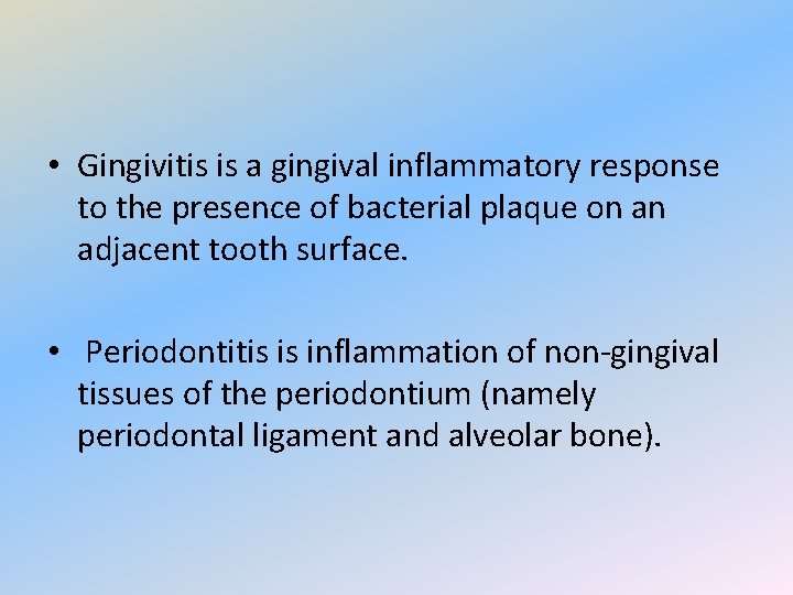 • Gingivitis is a gingival inflammatory response to the presence of bacterial plaque