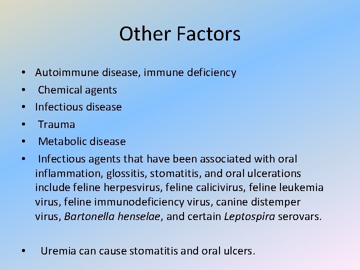 Other Factors • • Autoimmune disease, immune deficiency Chemical agents Infectious disease Trauma Metabolic