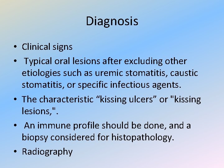 Diagnosis • Clinical signs • Typical oral lesions after excluding other etiologies such as