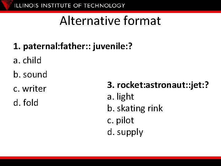 Alternative format 1. paternal: father: : juvenile: ? a. child b. sound 3. rocket: