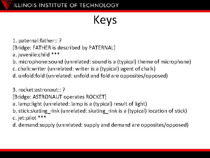 Keys 1. paternal: father: : ? [Bridge: FATHER is described by PATERNAL] a. juvenile: