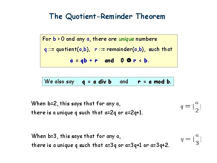The Quotient-Reminder Theorem For b > 0 and any a, there are unique numbers
