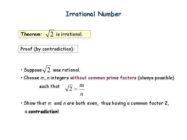 Irrational Number Theorem: is irrational. Proof (by contradiction): • Suppose was rational. • Choose