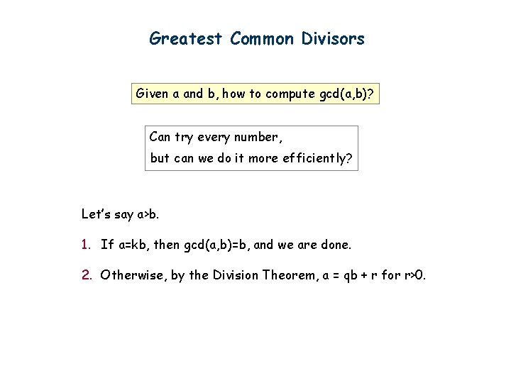 Greatest Common Divisors Given a and b, how to compute gcd(a, b)? Can try