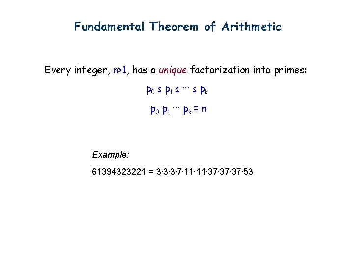 Fundamental Theorem of Arithmetic Every integer, n>1, has a unique factorization into primes: p