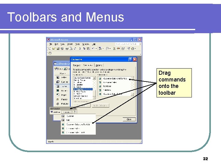 Toolbars and Menus Drag commands onto the toolbar 32 