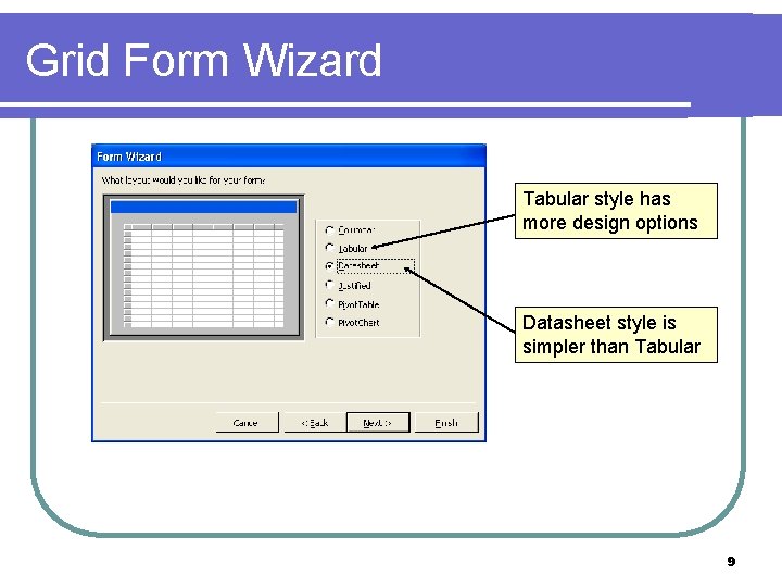 Grid Form Wizard Tabular style has more design options Datasheet style is simpler than