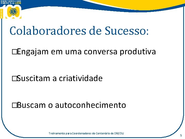 Colaboradores de Sucesso: �Engajam em uma conversa produtiva �Suscitam a criatividade �Buscam o autoconhecimento