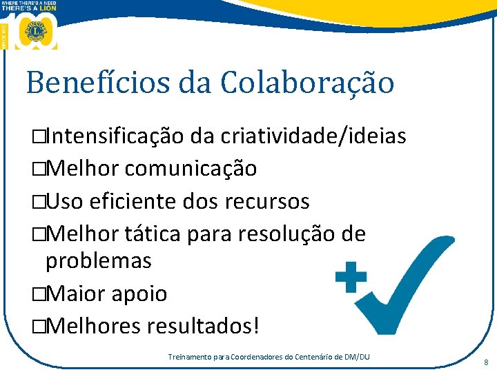 Benefícios da Colaboração �Intensificação da criatividade/ideias �Melhor comunicação �Uso eficiente dos recursos �Melhor tática