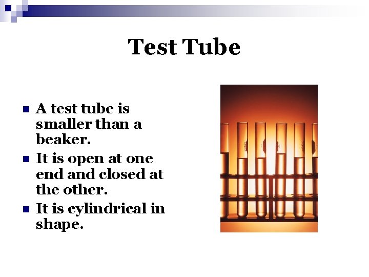 Test Tube n n n A test tube is smaller than a beaker. It