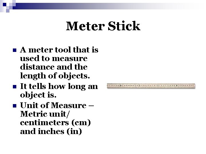 Meter Stick n n n A meter tool that is used to measure distance