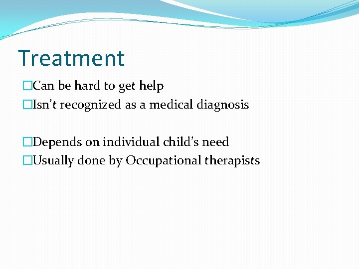 Treatment �Can be hard to get help �Isn’t recognized as a medical diagnosis �Depends