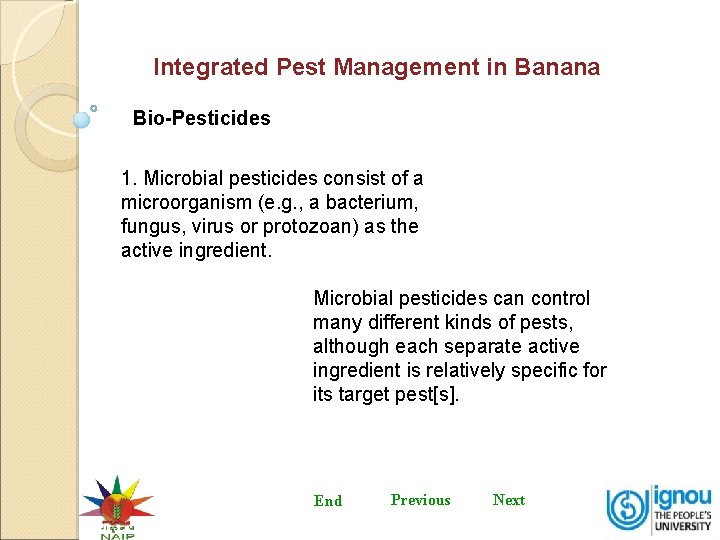 Integrated Pest Management in Banana Bio-Pesticides 1. Microbial pesticides consist of a microorganism (e.