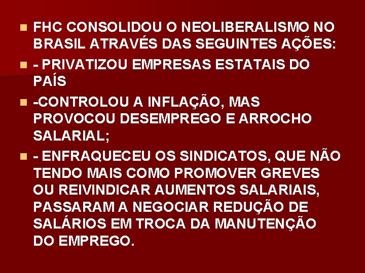 FHC CONSOLIDOU O NEOLIBERALISMO NO BRASIL ATRAVÉS DAS SEGUINTES AÇÕES: n - PRIVATIZOU EMPRESAS