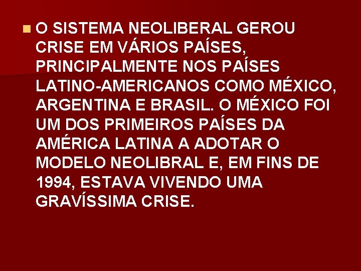 n O SISTEMA NEOLIBERAL GEROU CRISE EM VÁRIOS PAÍSES, PRINCIPALMENTE NOS PAÍSES LATINO-AMERICANOS COMO