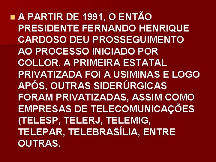 n A PARTIR DE 1991, O ENTÃO PRESIDENTE FERNANDO HENRIQUE CARDOSO DEU PROSSEGUIMENTO AO