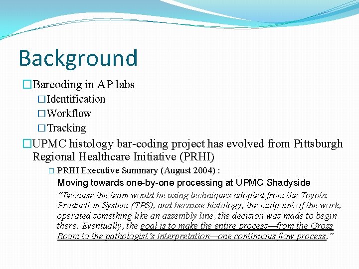 Background �Barcoding in AP labs �Identification �Workflow �Tracking �UPMC histology bar-coding project has evolved