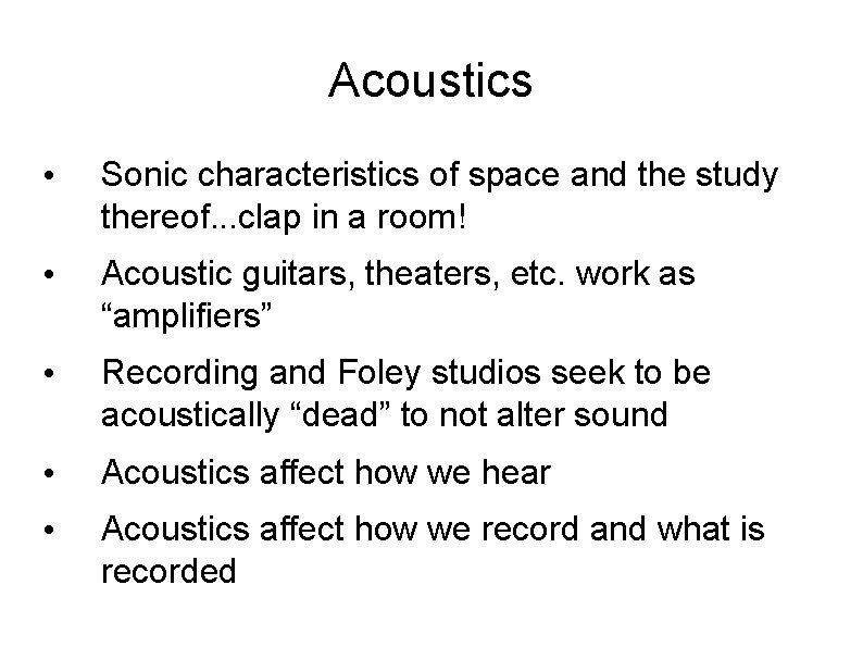 Acoustics • Sonic characteristics of space and the study thereof. . . clap in