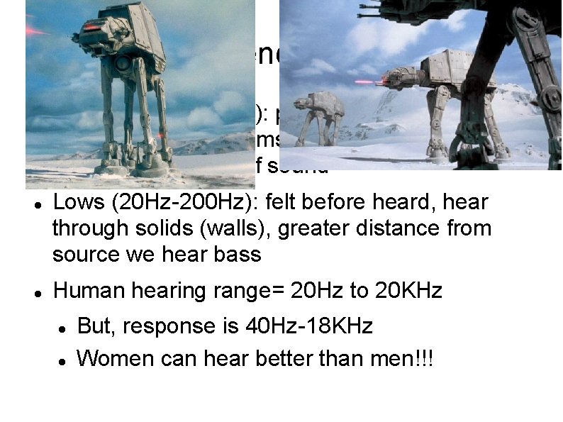 Frequency Cont'd Highs (5 KHz-20 KHz): perceived as louder, weaker, thinner, seems to travel