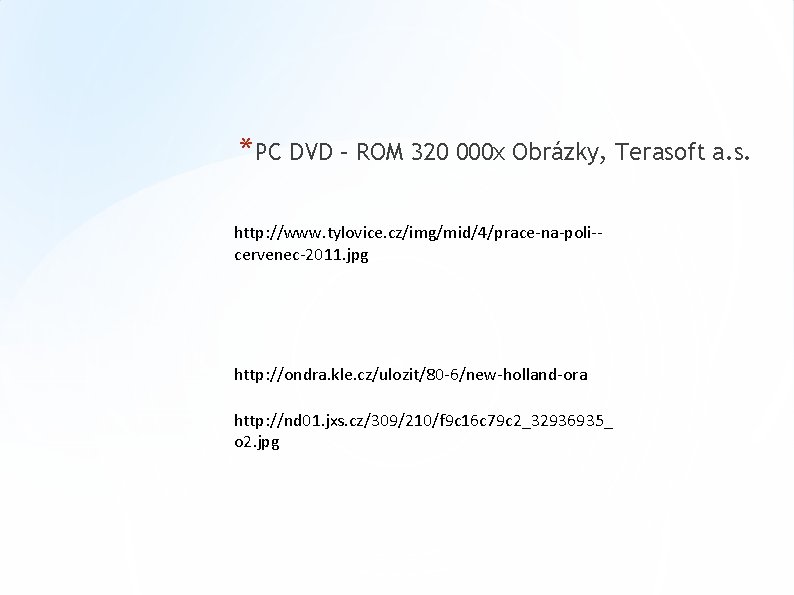 *PC DVD – ROM 320 000 x Obrázky, Terasoft a. s. http: //www. tylovice.