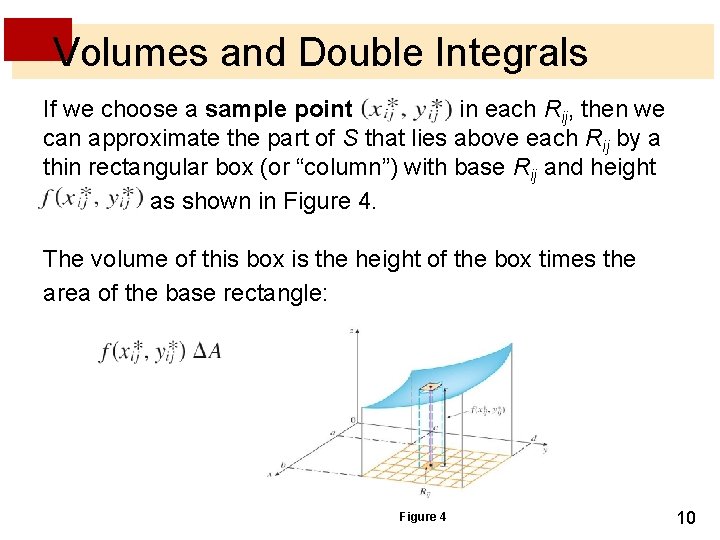 Volumes and Double Integrals If we choose a sample point in each Rij, then