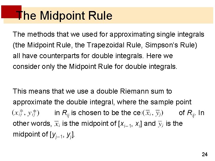 The Midpoint Rule The methods that we used for approximating single integrals (the Midpoint