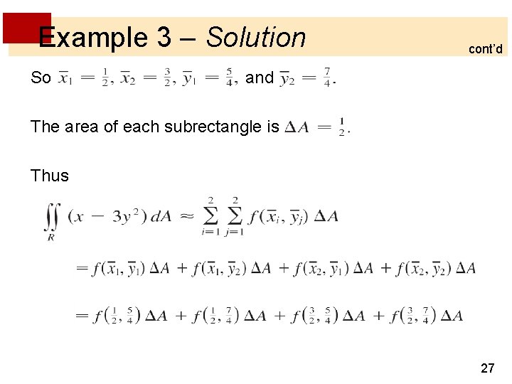 Example 3 – Solution So cont’d and The area of each subrectangle is Thus