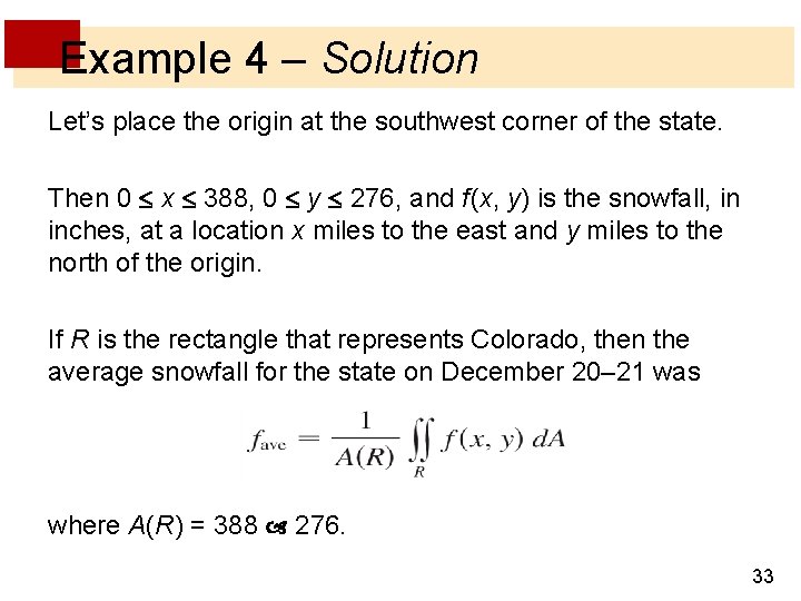 Example 4 – Solution Let’s place the origin at the southwest corner of the