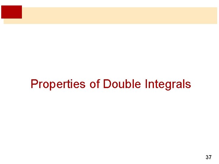 Properties of Double Integrals 37 