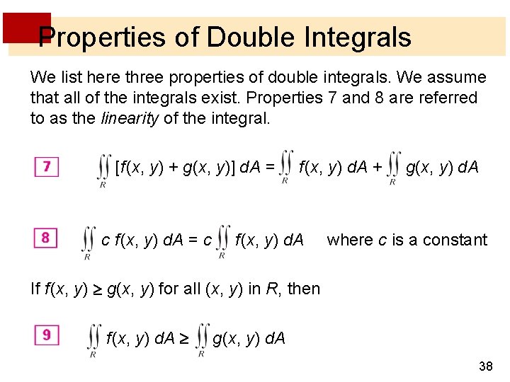 Properties of Double Integrals We list here three properties of double integrals. We assume