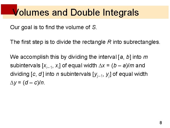 Volumes and Double Integrals Our goal is to find the volume of S. The
