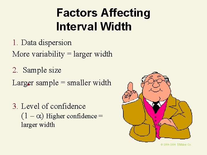 Factors Affecting Interval Width 1. Data dispersion More variability = larger width 2. Sample