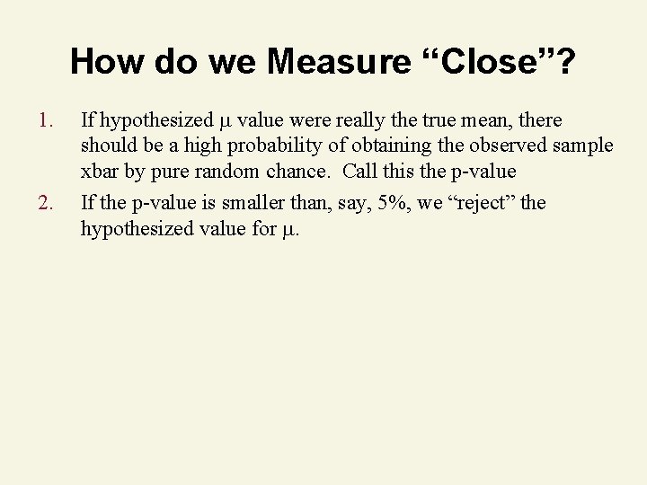 How do we Measure “Close”? 1. 2. If hypothesized value were really the true
