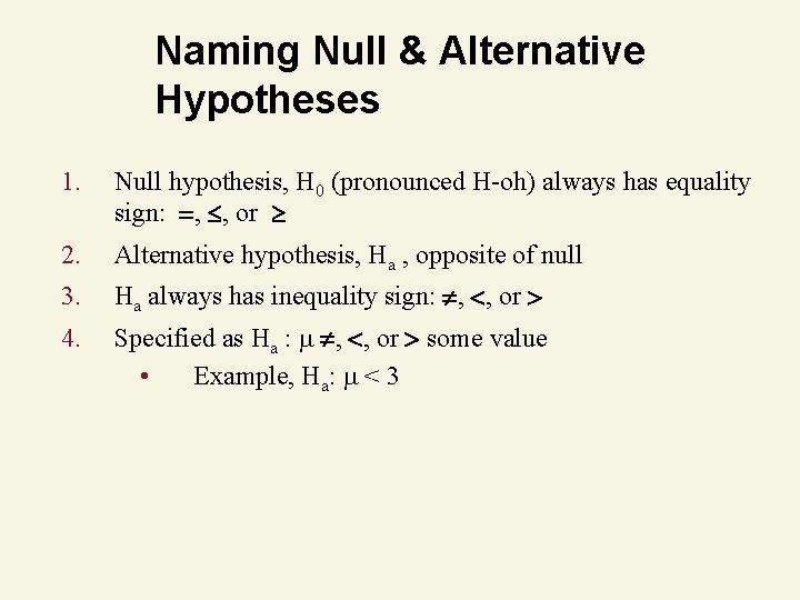 Naming Null & Alternative Hypotheses 1. Null hypothesis, H 0 (pronounced H-oh) always has