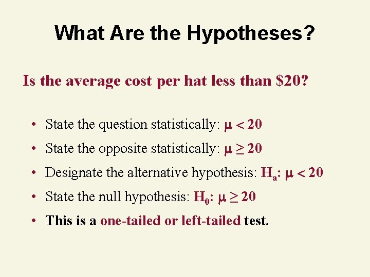 What Are the Hypotheses? Is the average cost per hat less than $20? •