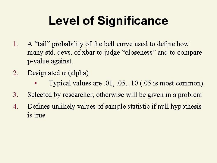 Level of Significance 1. A “tail” probability of the bell curve used to define