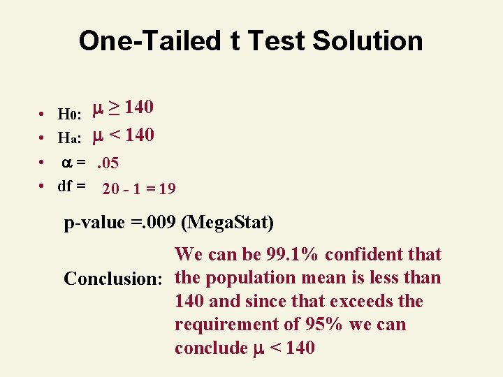 One-Tailed t Test Solution • • H 0: Ha: = df = ≥ 140
