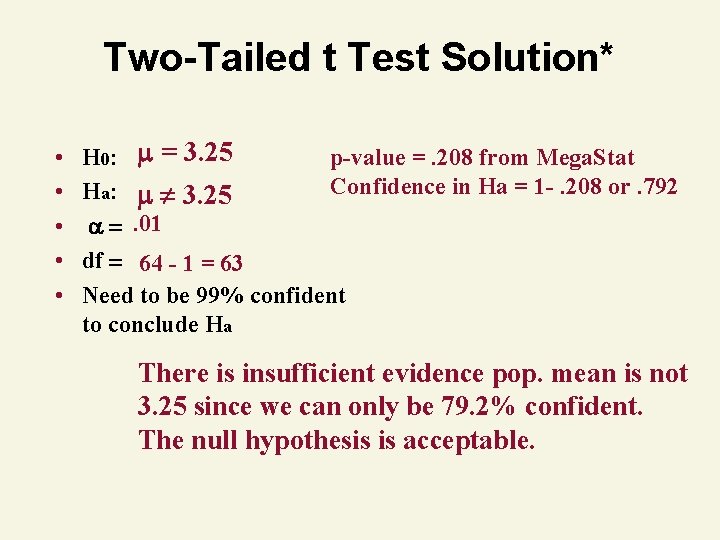 Two-Tailed t Test Solution* • • • H 0: = 3. 25 p-value =.