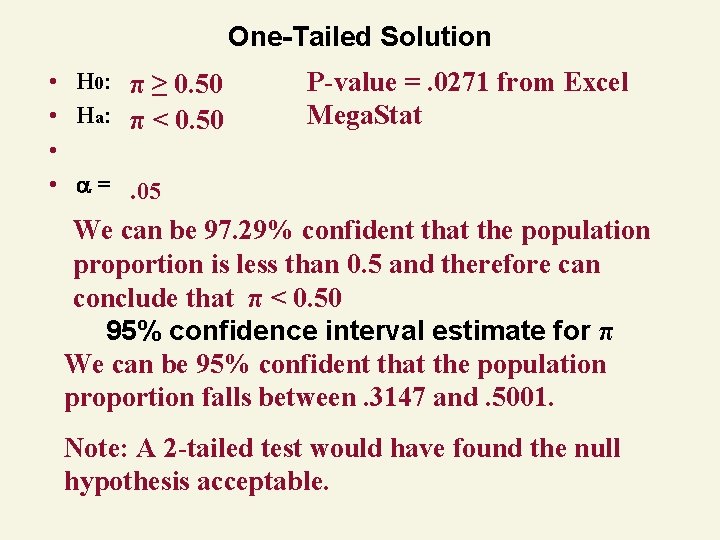 One-Tailed Solution • H 0: π ≥ 0. 50 • Ha: π < 0.