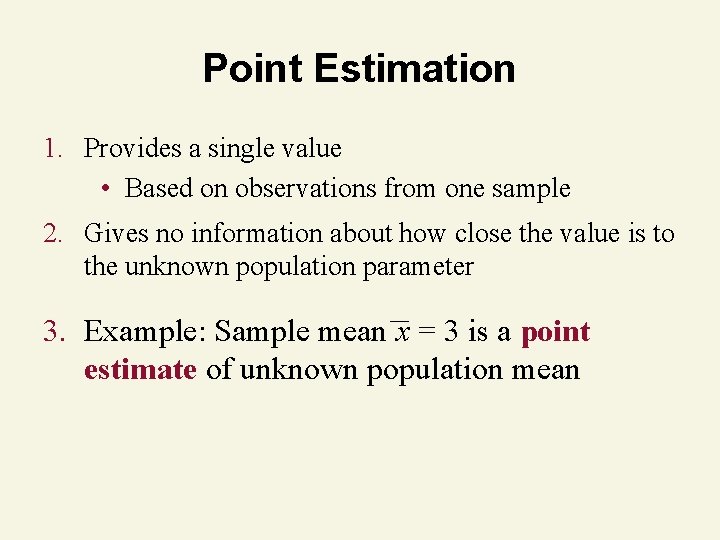 Point Estimation 1. Provides a single value • Based on observations from one sample