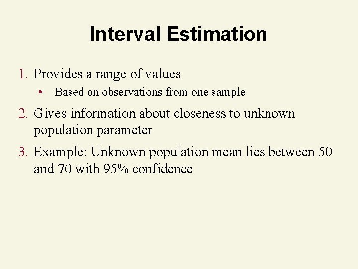 Interval Estimation 1. Provides a range of values • Based on observations from one