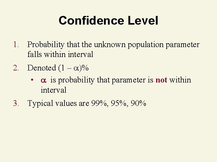 Confidence Level 1. Probability that the unknown population parameter falls within interval 2. Denoted
